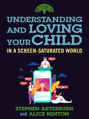 cover image of Understanding and Loving Your Child in a Screen-Saturated World